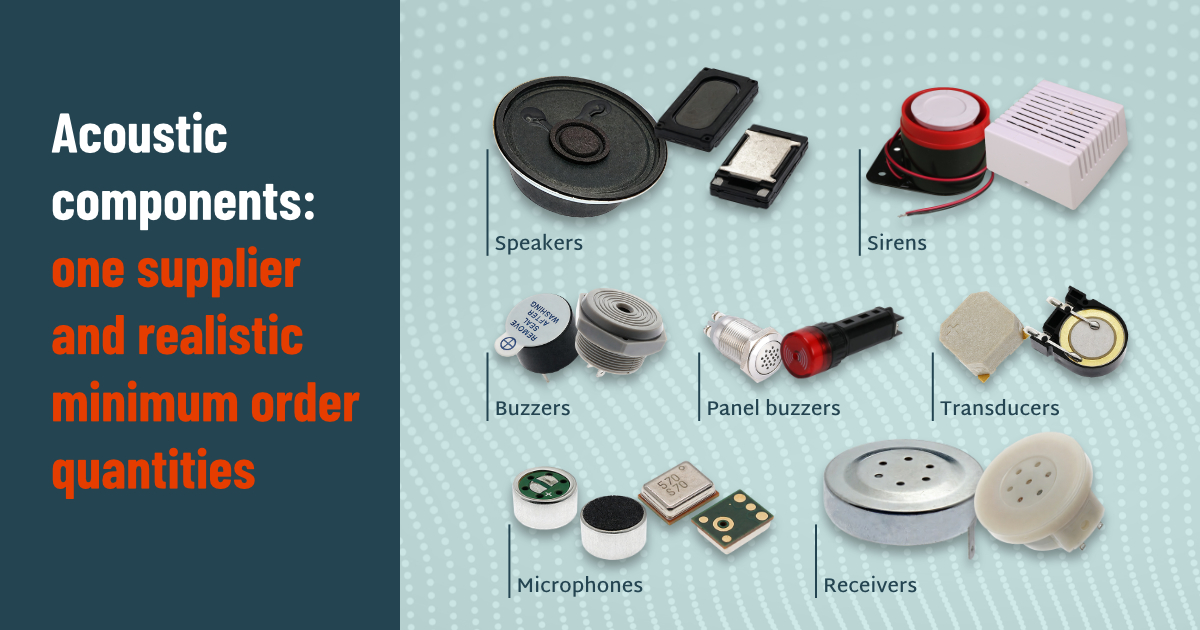 Acoustic components: one supplier and realistic minimum order quantities